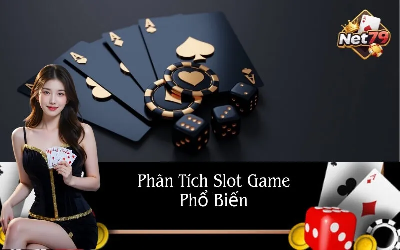 Phân Tích Slot Game Phổ Biến