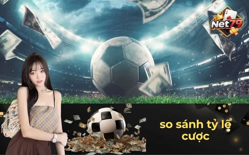 So Sánh Tỷ Lệ Cược