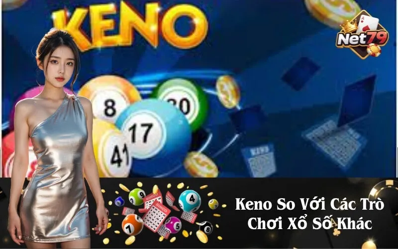 Keno So Với Các Trò Chơi Xổ Số Khác